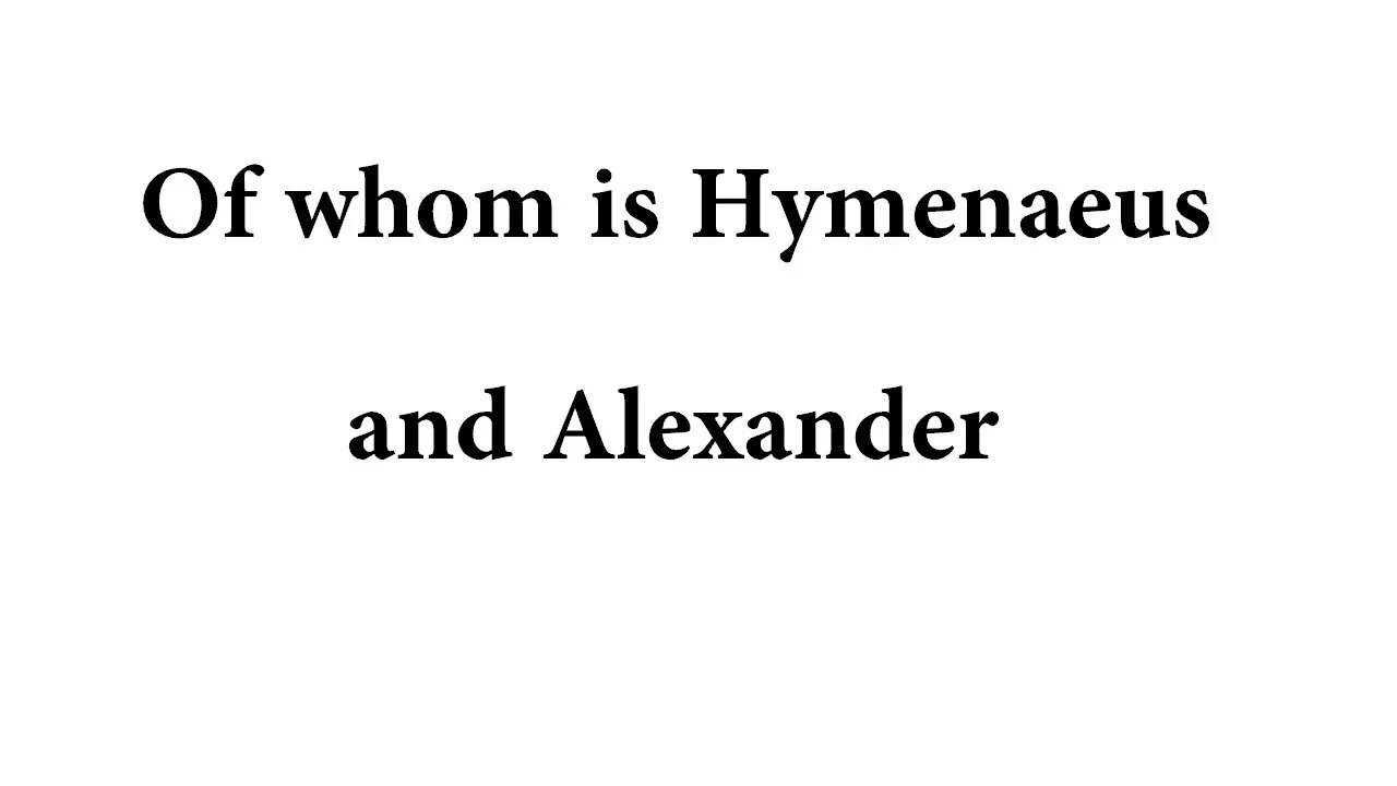 Of whom is Hymenaeus and Alexander