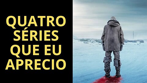 QUATRO SÉRIES QUE EU APRECIO (PARTE 1)