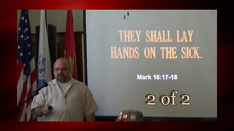 They Shall Lay Hands On The Sick (Mark 16:17-18) 2 of 2