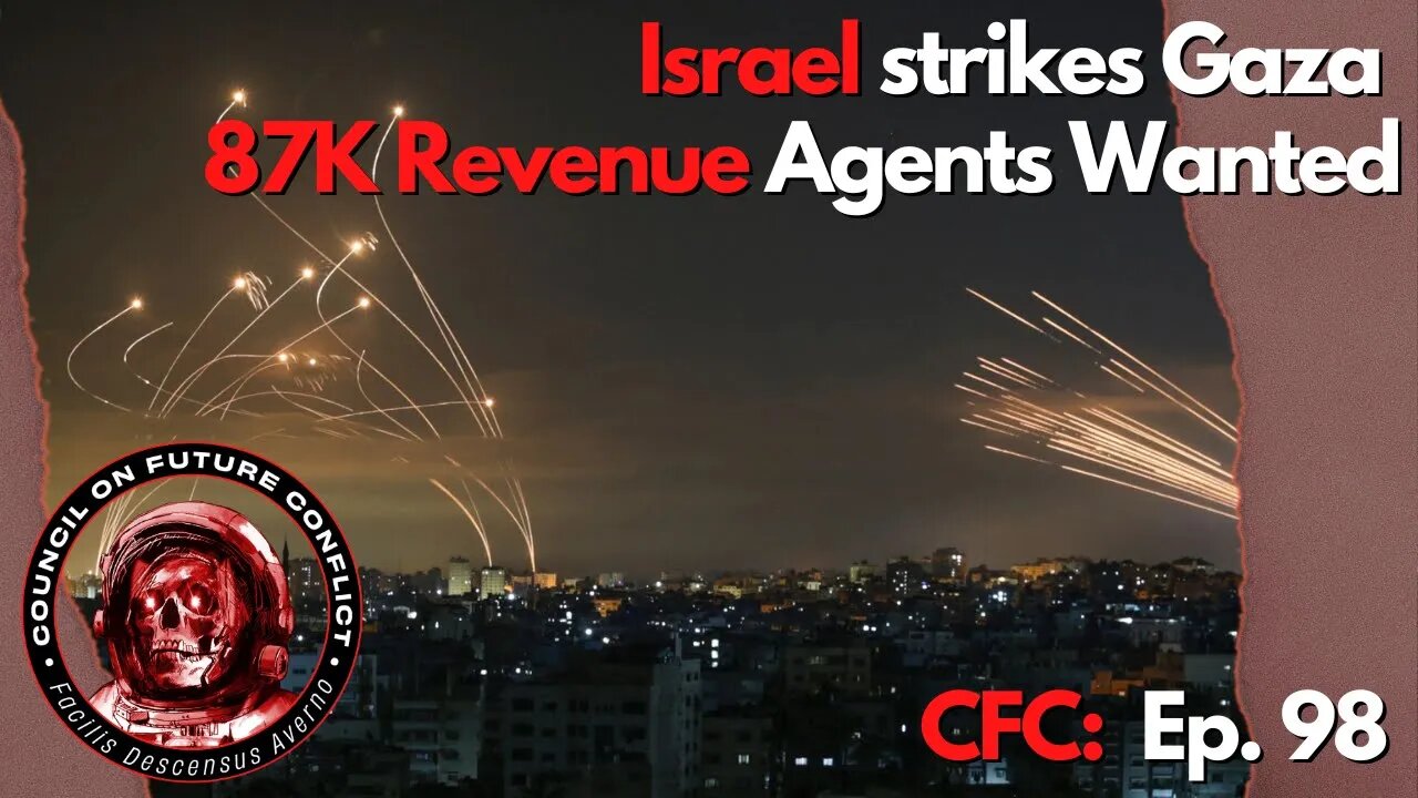 CFC Ep. 98 - Israel Strikes Gaza and The IRS needs 87,000 new Revenue Agents