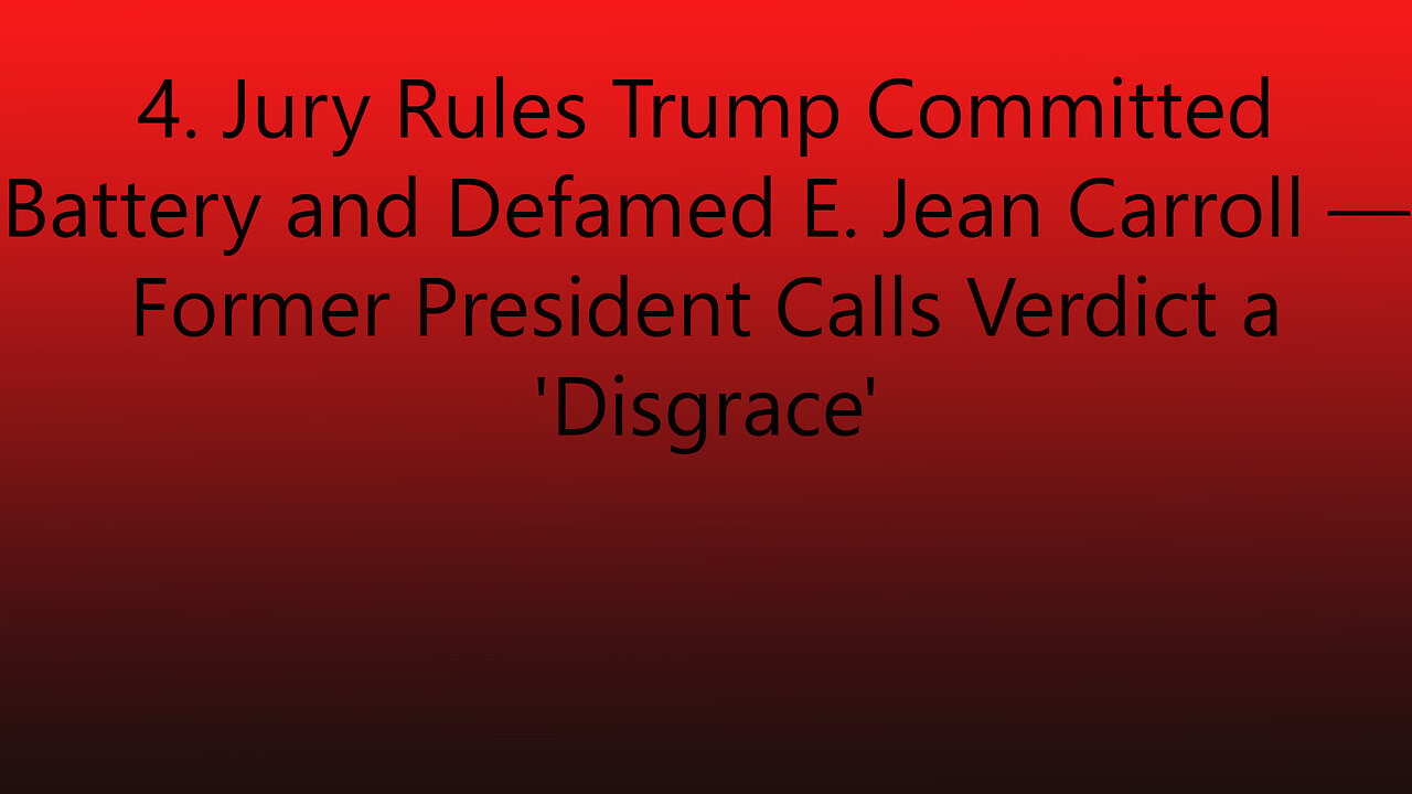 4. Jury Rules Trump Committed Battery and Defamed E. Jean Carroll