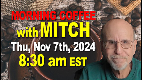 MORNING COFFEE with MITCH - Thu, Nov 7th, 2024 at 8:30am EST