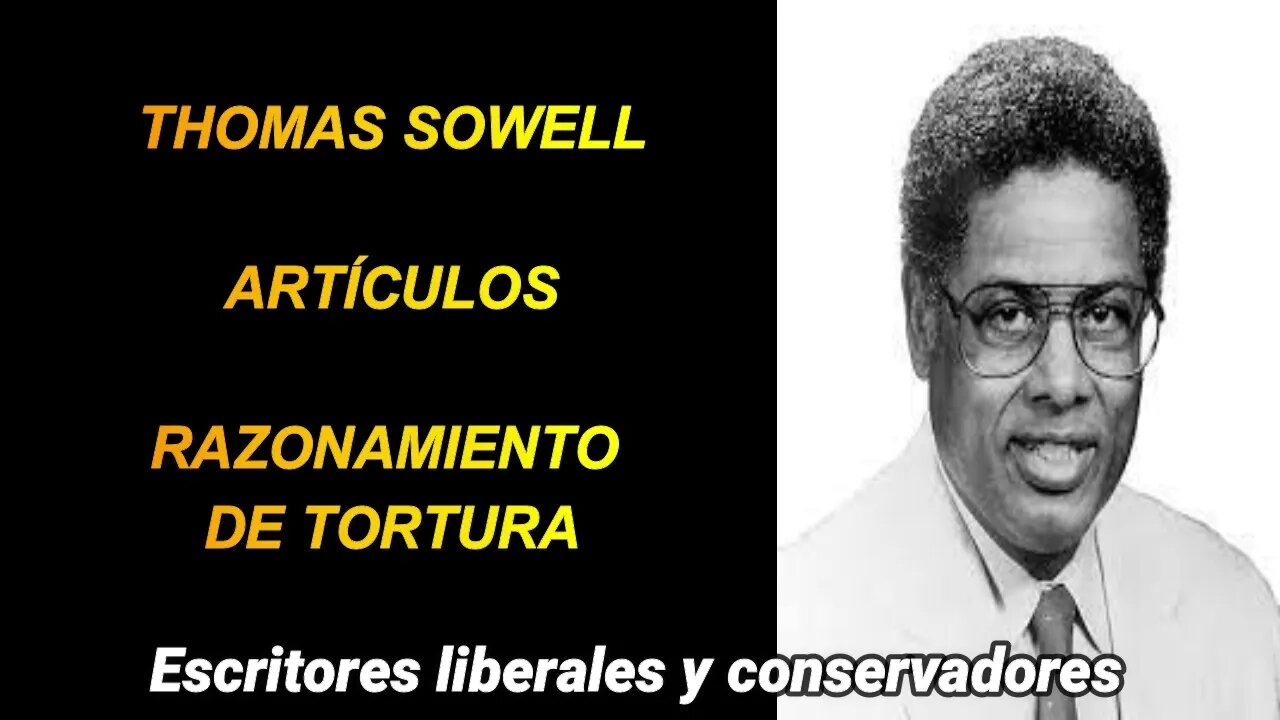 Thomas Sowell - Razonamiento de tortura