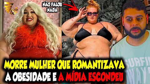 M0RR3 MULHER QUE ROMANTIZAVA OBESIDADE E A MÍDIA E INFLUENCIADORES ESCONDERAM