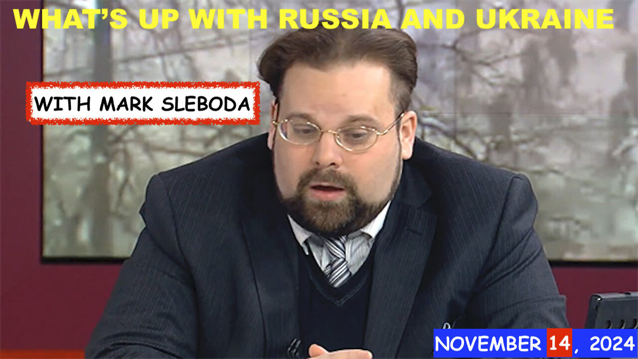 WHAT'S UP WITH RUSSIA AND UKRAINE - WITH MARK SLEBODA - 11/14/2024A