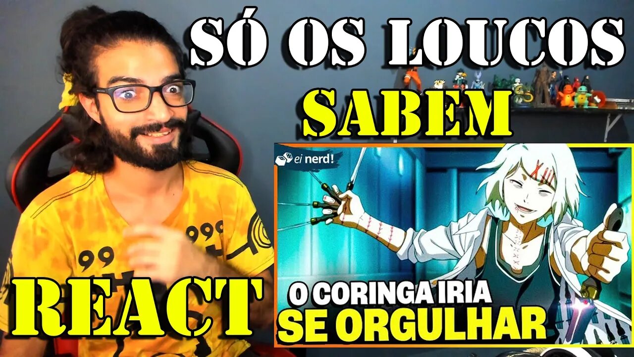 REACT - PERSONAGENS DE ANIMES QUE FARIAM O CORINGA SE ORGULHAR / Ei Nerd