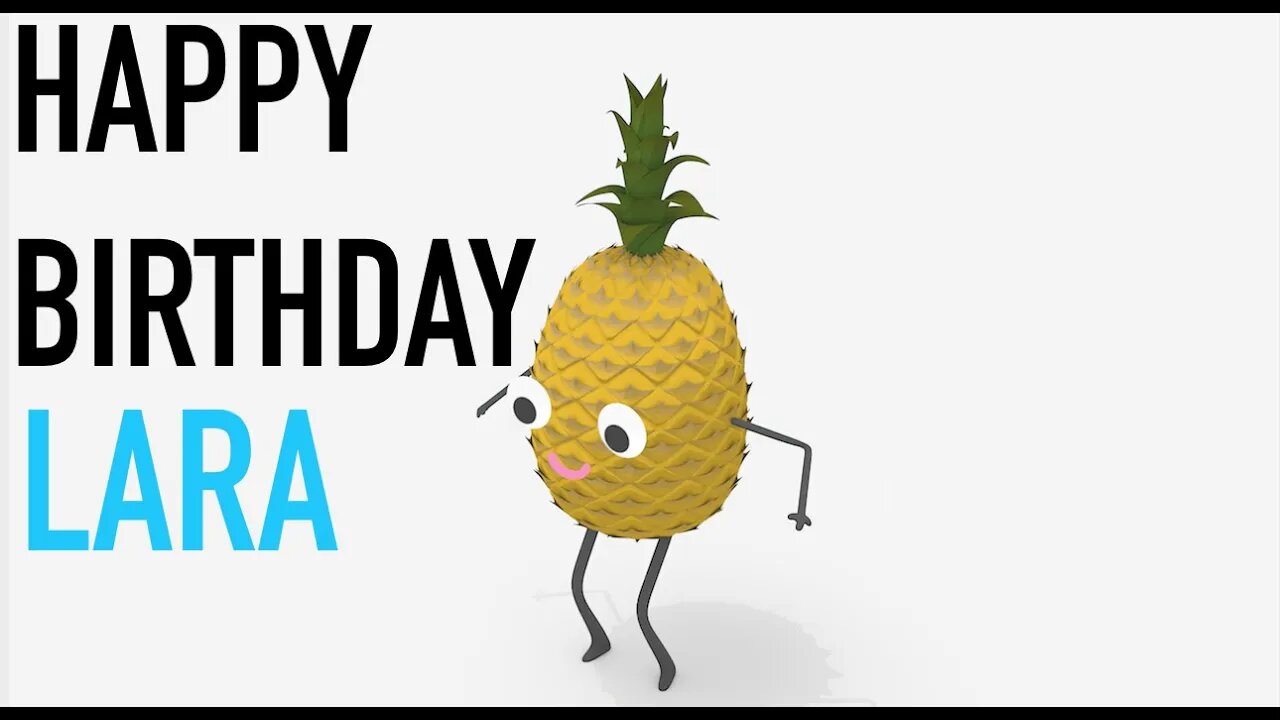 Happy Birthday LARA! - PINEAPPLE Birthday Song