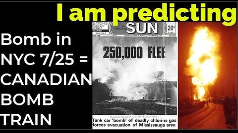 I am predicting: Dirty bomb in NYC on July 25 = CANADIAN BOMB TRAIN PROPHECY