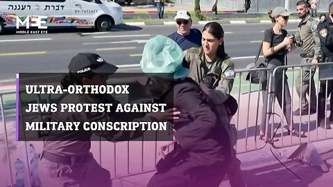 Ultra-Orthodox Jews in Israel protest against military conscription | NE