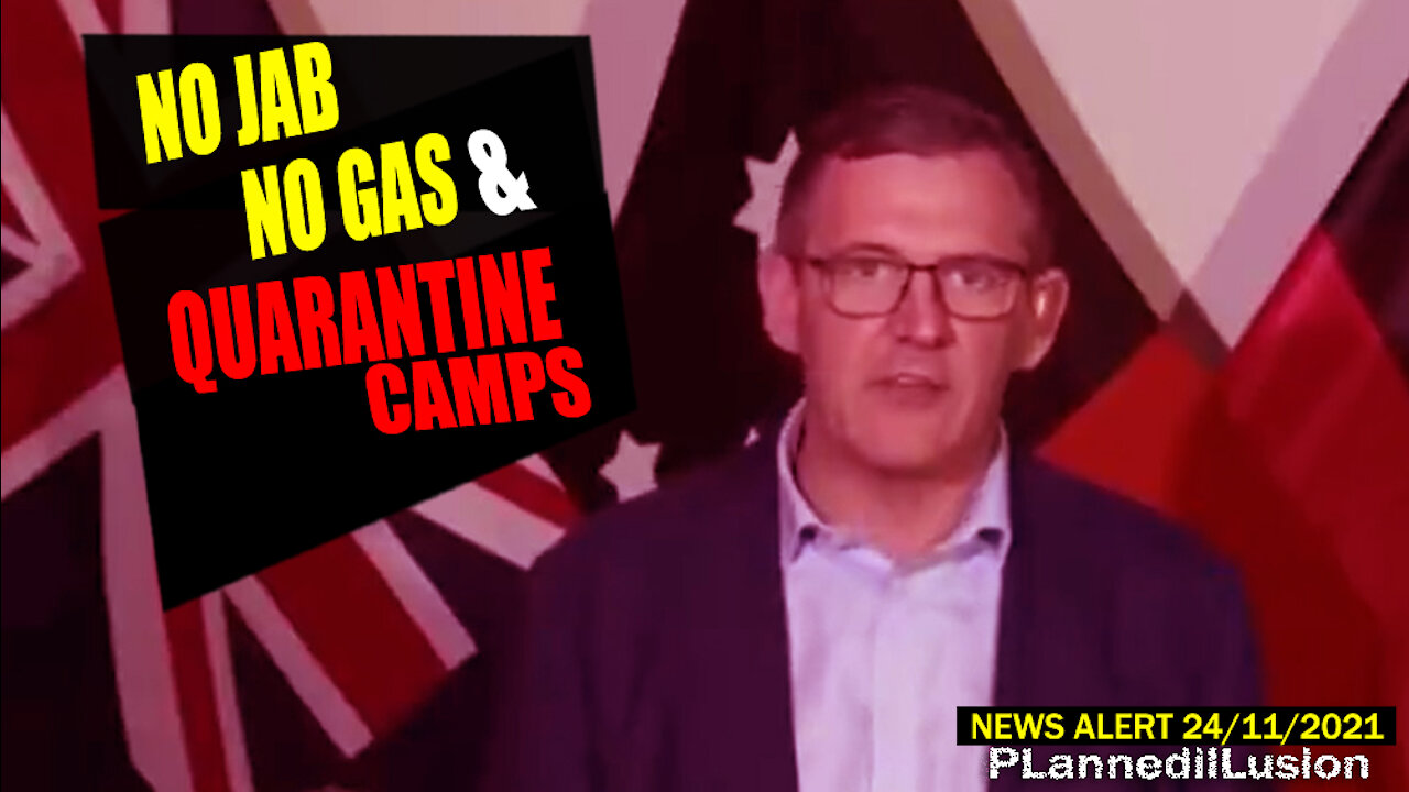 PLANNEDILLUSION NEWS ALERT - NO JAB NO GAS & QUARANTINE CAMPS - 24112021