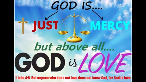 God IS Just - Merciful and Loving