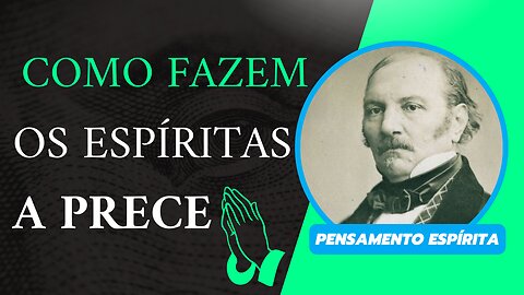 COMO FAZEM OS ESPÍRITAS A PRECE