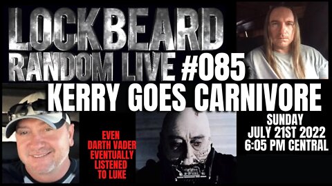 LOCKBEARD RANDOM LIVE #085. Kerry Goes Carnivore.