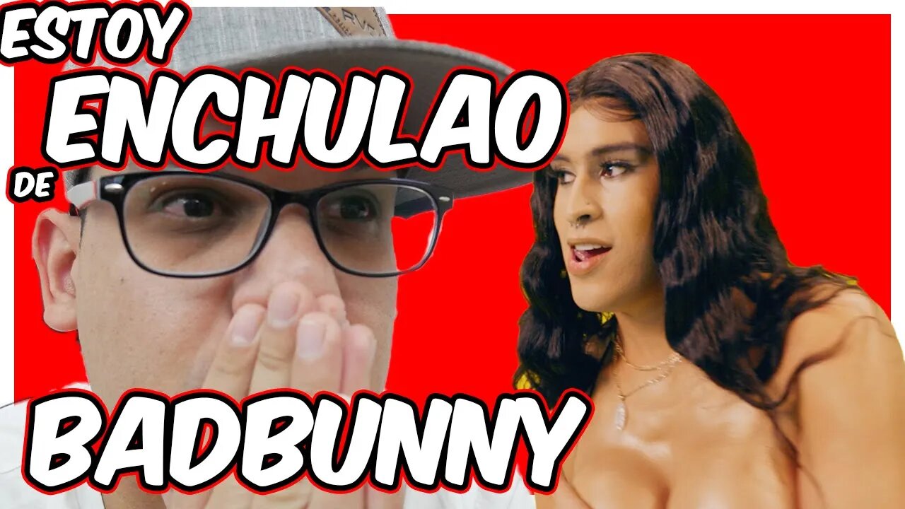 Estoy enchulao de Bad Bunny