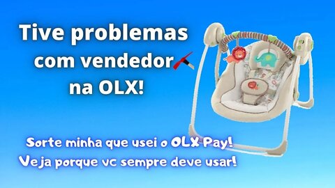 Problema em compra na OLX! Comprei Cadeira de Balanço Automático para Bebê e veio com Defeito!