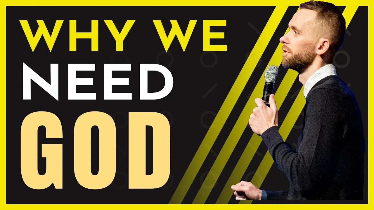 WHY WE NEED GOD More Than We Realize!