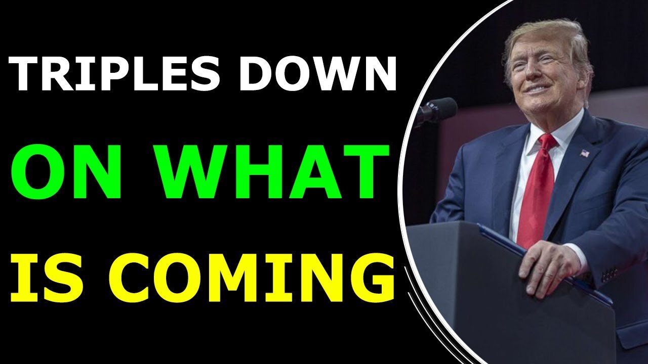 TRIPLES DOWN ON WHAT IS COMING