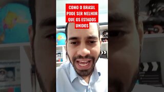 BRASIL PODE SER MELHOR QUE OS ESTADOS UNIDOS