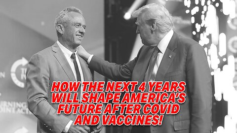 HOW THE NEXT 4 YEARS WILL SHAPE AMERICA'S FUTURE AFTER COVID AND VACCINES!