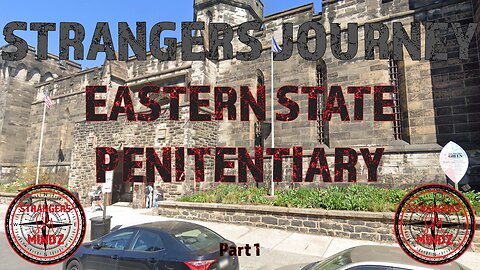 STRANGERS JOURNEY. Eastern State Penitentiary. Part 1