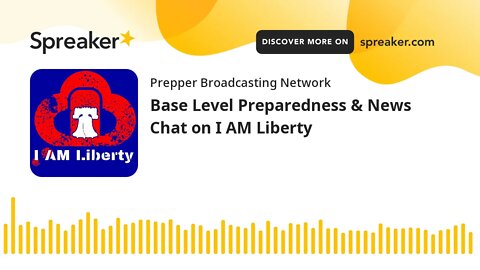 Base Level Preparedness & News Chat on I AM Liberty