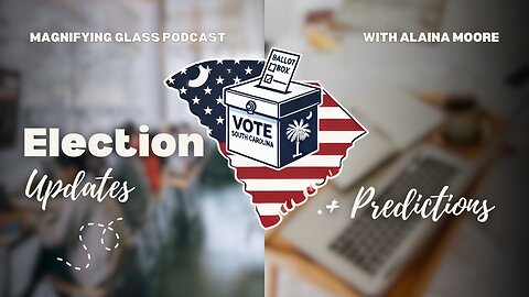 SC Election Updates PLUS Predictions | Magnifying Glass Podcast Ep. 30