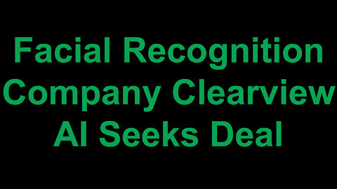 Facial Recognition Company Clearview AI Seeks Deal