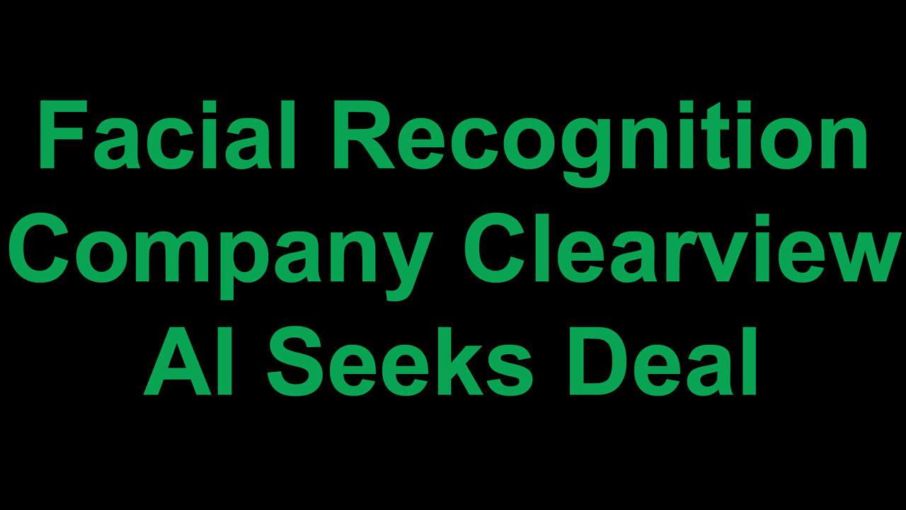 Facial Recognition Company Clearview AI Seeks Deal