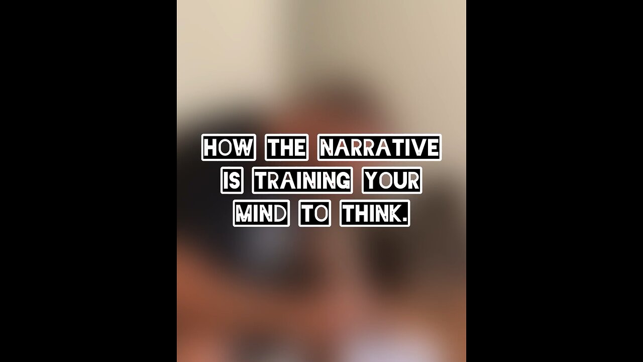 How the Narrative Trains You to Think