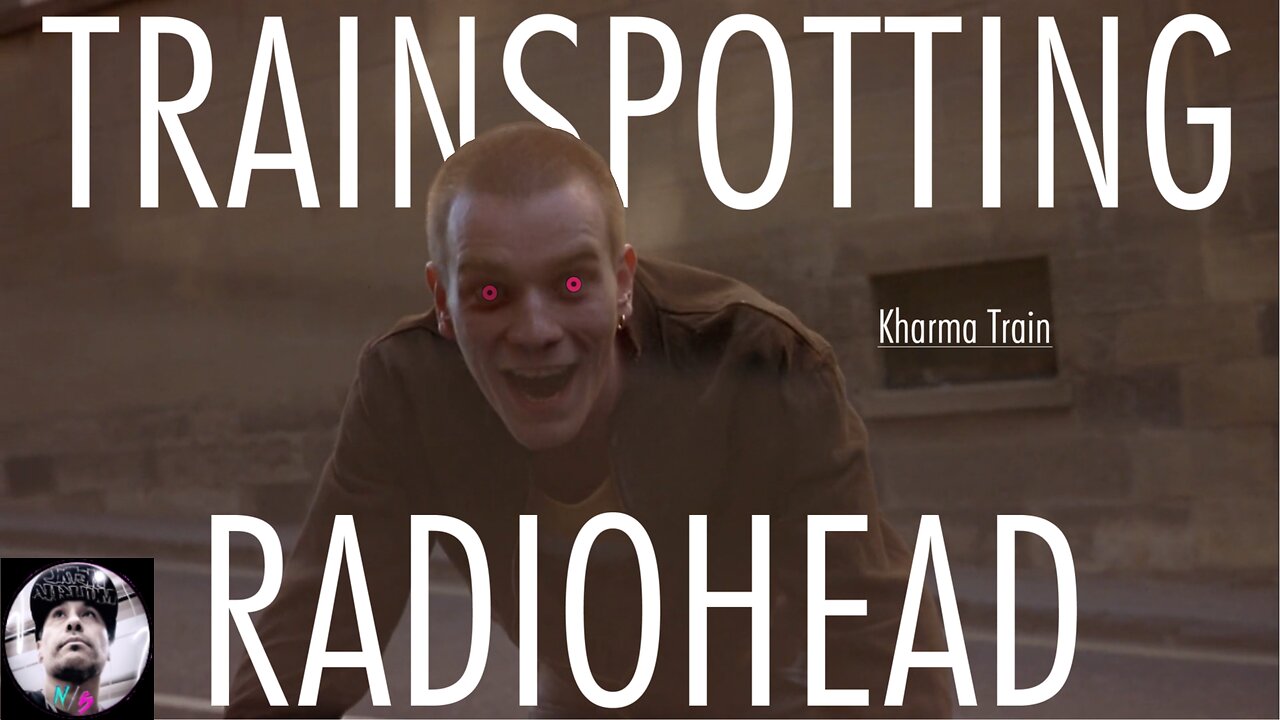 kHARMa TRAIN - Trainspotting | Radiohead