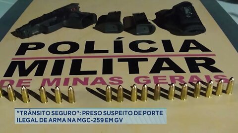 "Trânsito seguro": preso suspeito de porte ilegal de arma na mgc-259 em Gov. Valadares