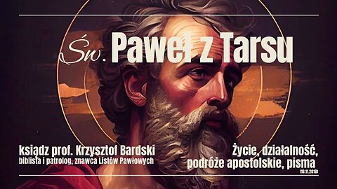 Spotkania ze Świętymi: Św. Paweł z Tarsu - Życie, działalność, podróże apostolskie, pisma