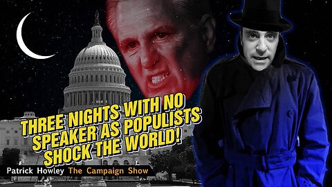 THREE Nights With No Speaker As Populists Shock the World!