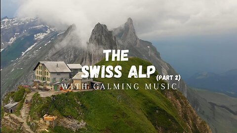 Serenity of the Swiss Alps (Switzerland): A 4K Drone Journey with Calming Music-Part 2