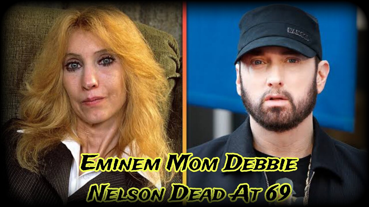 eminem | eminem mom | Eminem Mom Debbie Nelson Dead At 69