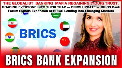 [With Subtitles] THE GLOBALIST BANKING MAFIA REGAINING (YOUR) TRUST — GOADING EVERYONE INTO THEIR TRAP — BRICS UPDATE: BRICS Bank Forum Signals Expansion of BRICS Lending Into Emerging Markets