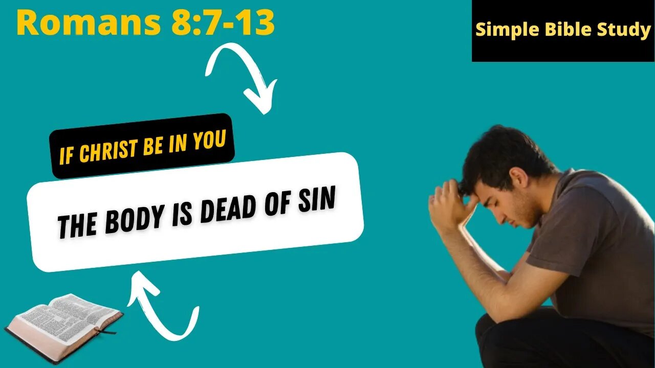 Romans 8:7-13 If Christ be in you, the body is dead because of sin