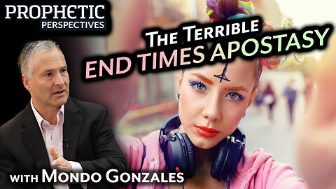 The Terrible END TIMES APOSTASY | Guest: Mondo Gonzales