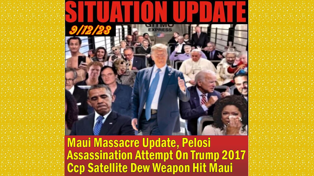 SITUATION UPDATE 9/12 - Pelosi Assassination Attempt On Trump 2017,Ccp Satellite Dew Weapon Hit Maui