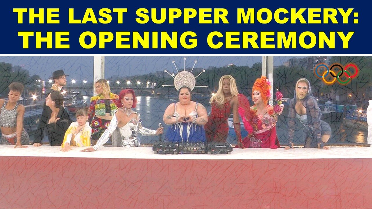 The Last Supper and the Mockery of the Opening Ceremony of the Olympics