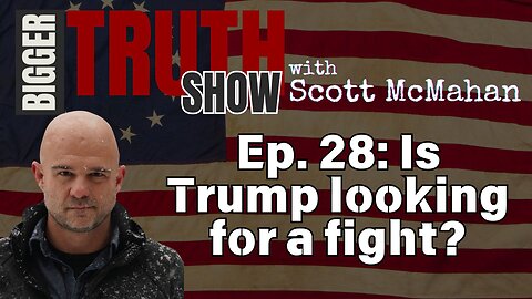 Ep. 28: Is Trump looking for a fight?