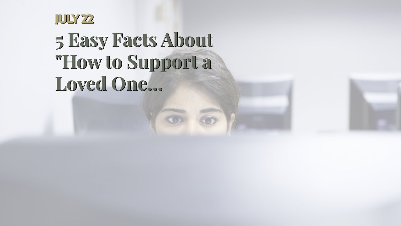 5 Easy Facts About "How to Support a Loved One Struggling with Depression and Anxiety" Describe...