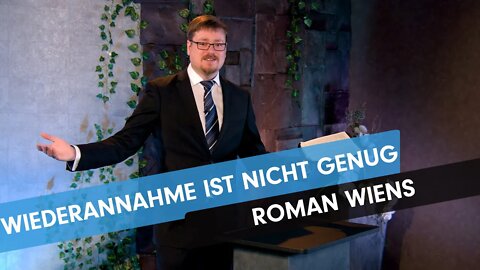 Wiederannahme ist nicht genug # Roman Wiens # Predigt