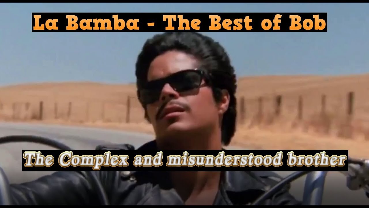 La Bamba - The Best of Bob Part 1 - The many faces of the complex and misunderstood brother.