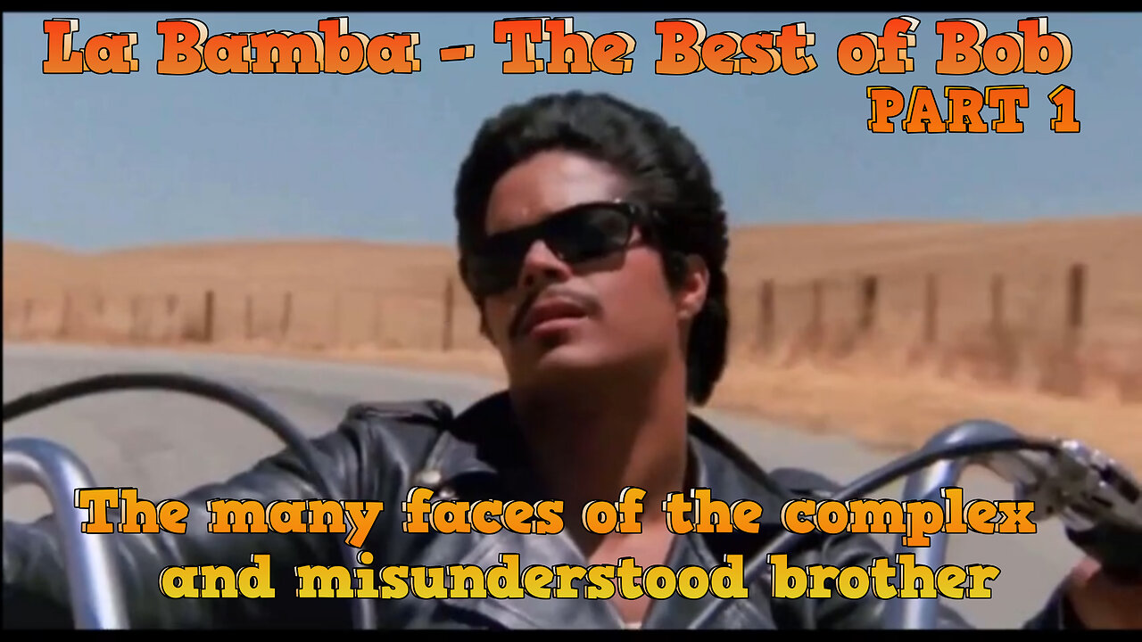 La Bamba - The Best of Bob Part 1 - The many faces of the complex and misunderstood brother.