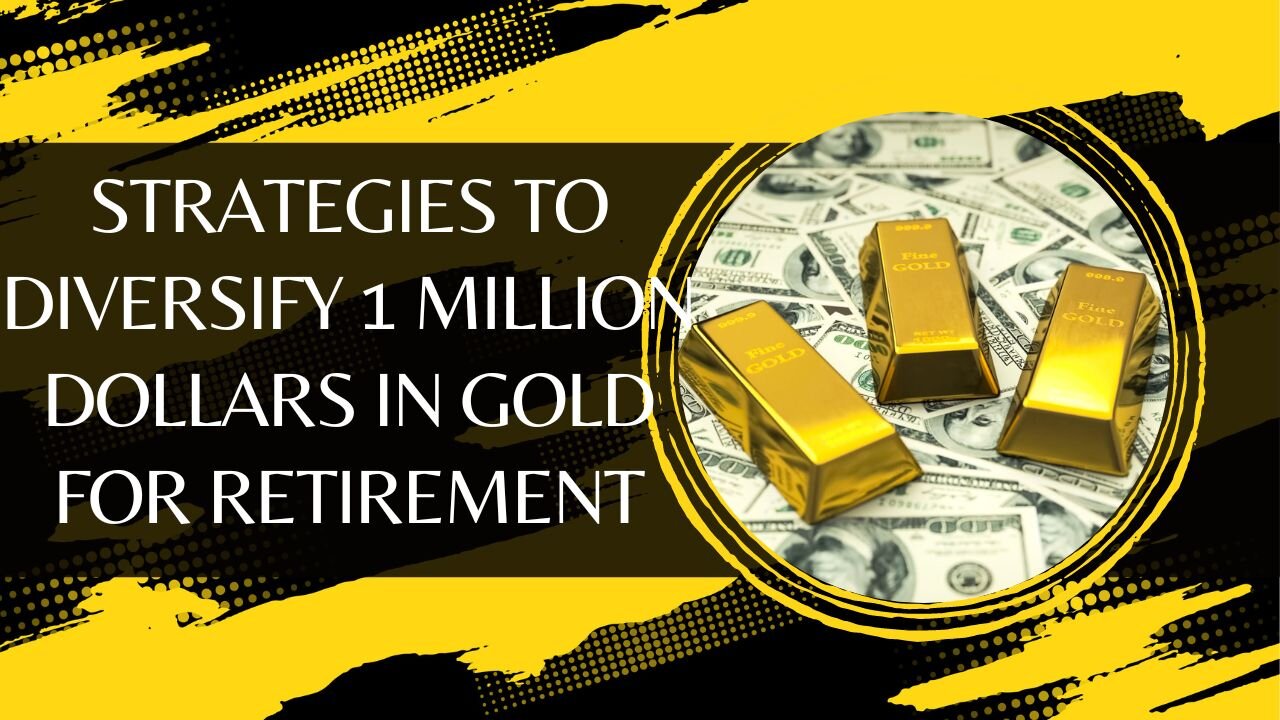 Strategies To Diversify 1 Million Dollars In Gold For Retirement