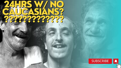 24 hrs. without Caucasians????