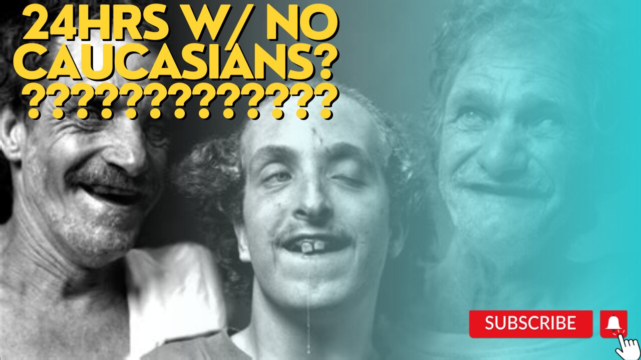 24 hrs. without Caucasians????