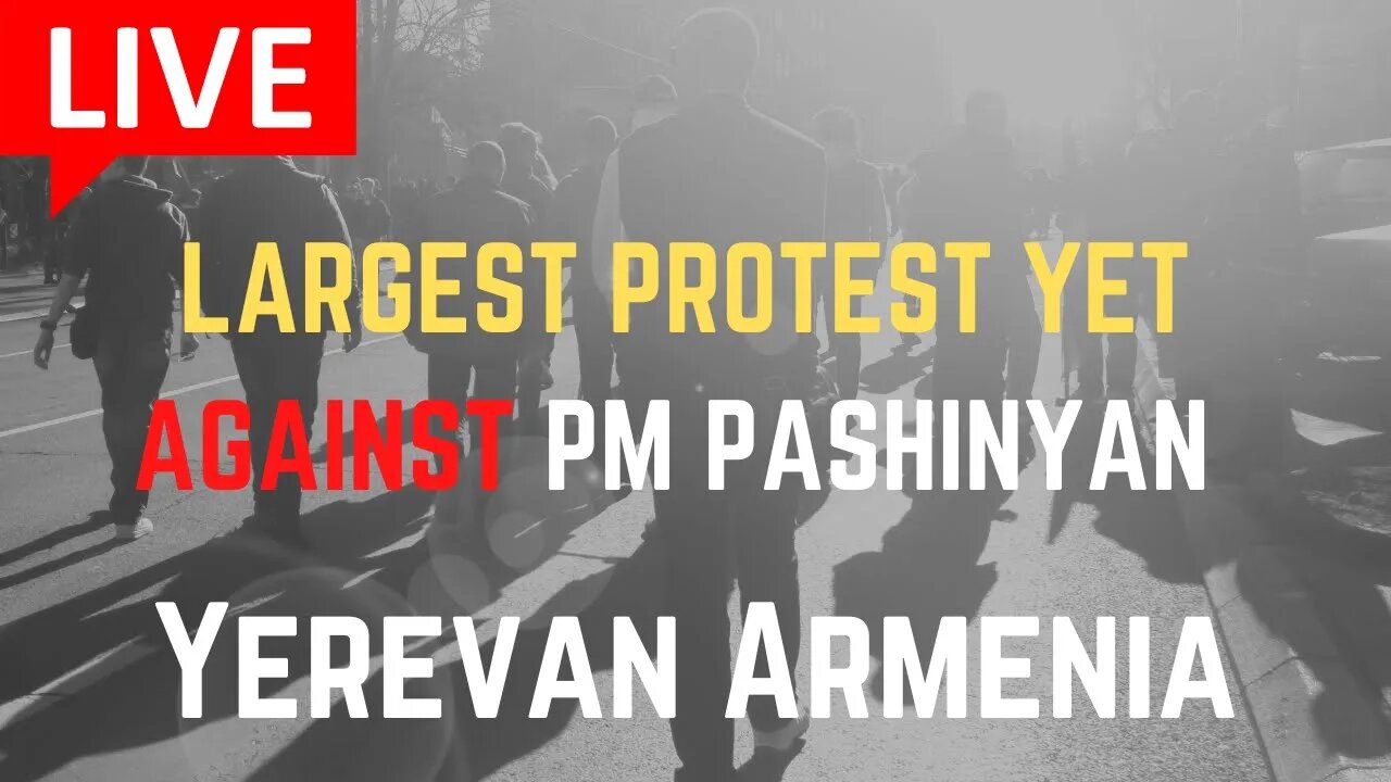 LIVE : Largest Protest Yet In Yerevan against PM Pashinyan