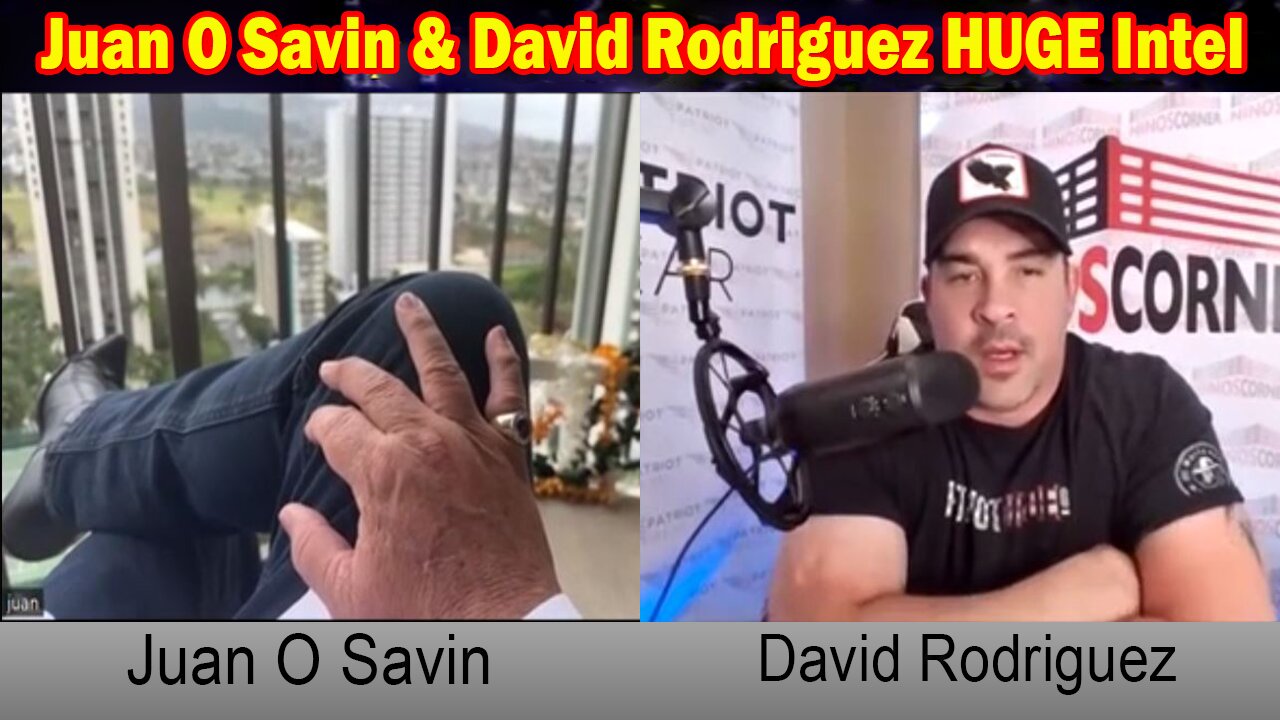 Juan O Savin & David Rodriguez HUGE Intel: "Juan O Savin Important Update, April 19, 2024"